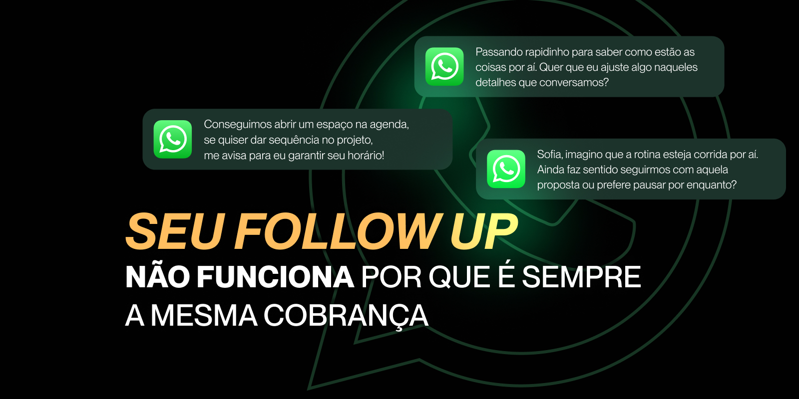 Seu follow up não funciona por que é sempre a mesma cobrança